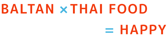 BALTAN × THAI FOOD = HAPPY